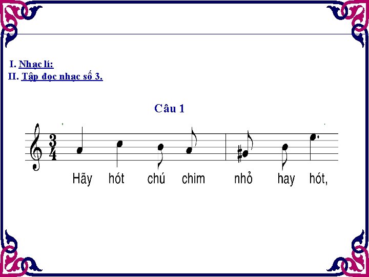 I. Nhạc lí: II. Tập đọc nhạc số 3. Câu 1 