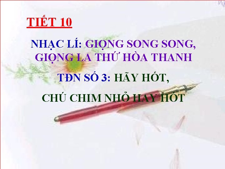 TIẾT 10 NHẠC LÍ: GIỌNG SONG, GIỌNG LA THỨ HÒA THANH TĐN SỐ 3: