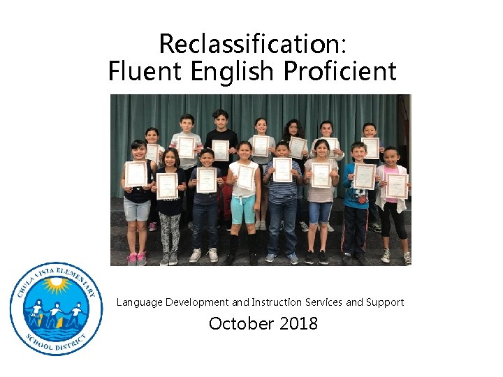 Reclassification: Fluent English Proficient Language Development and Instruction Services and Support October 2018 