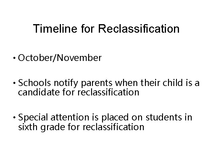 Timeline for Reclassification • October/November • Schools notify parents when their child is a