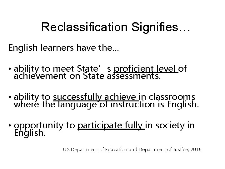 Reclassification Signifies… English learners have the… • ability to meet State’s proficient level of