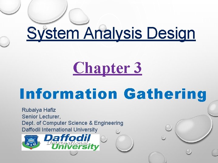 System Analysis Design Chapter 3 Information Gathering Rubaiya Hafiz Senior Lecturer, Dept. of Computer