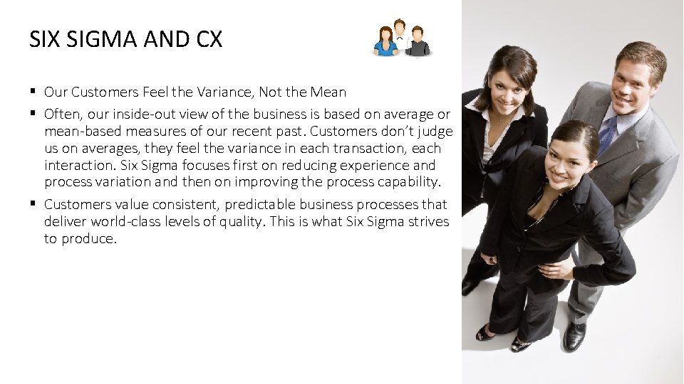 SIX SIGMA AND CX § Our Customers Feel the Variance, Not the Mean §