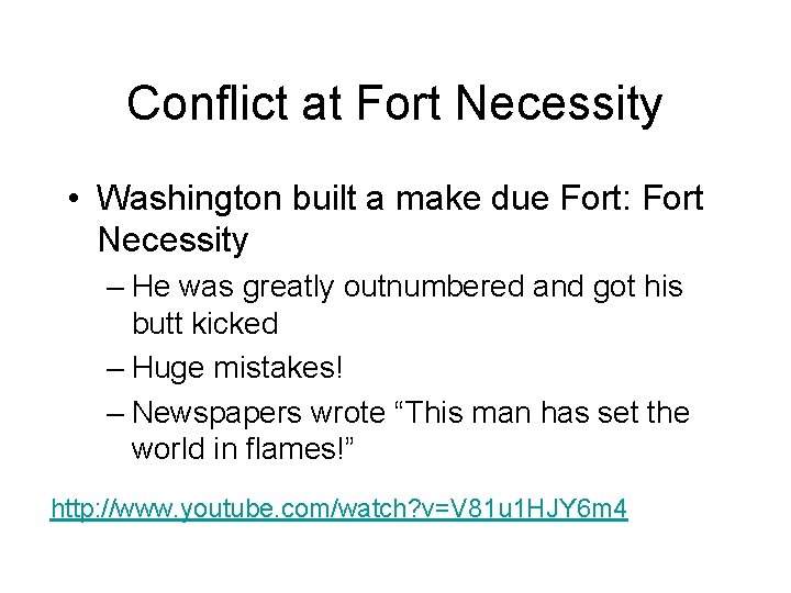 Conflict at Fort Necessity • Washington built a make due Fort: Fort Necessity –