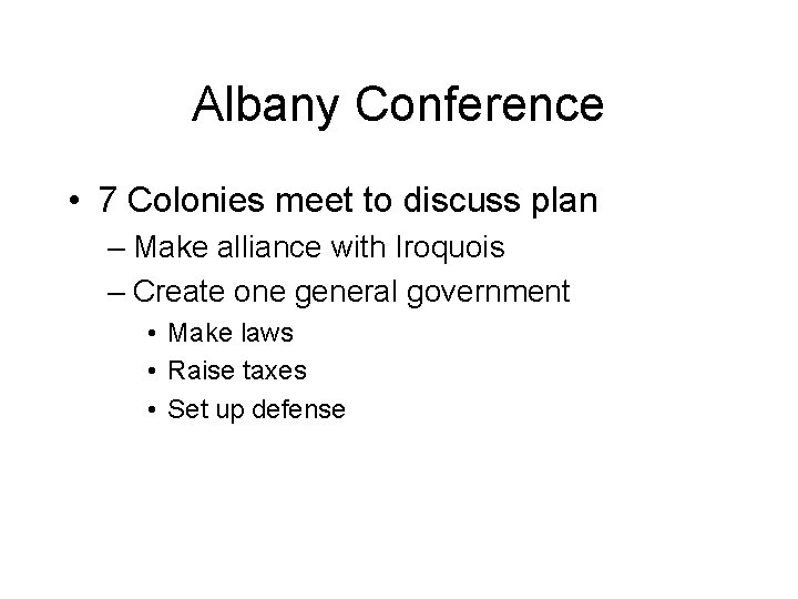 Albany Conference • 7 Colonies meet to discuss plan – Make alliance with Iroquois