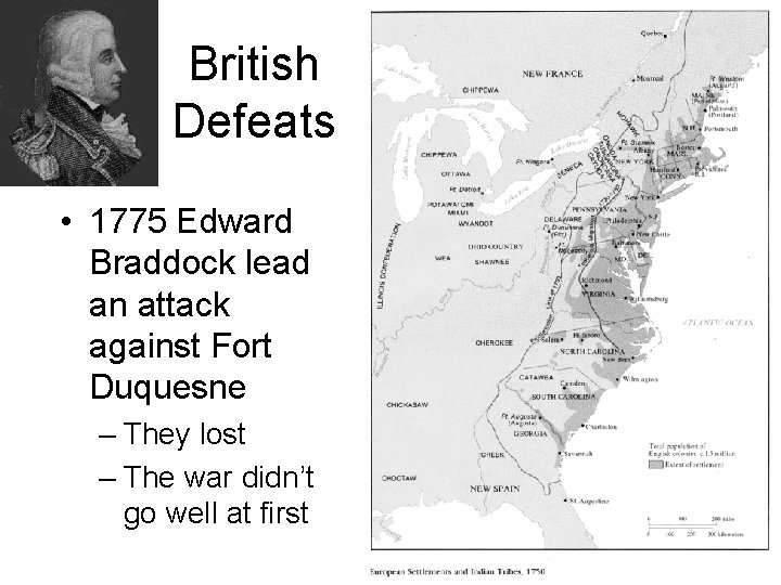 British Defeats • 1775 Edward Braddock lead an attack against Fort Duquesne – They