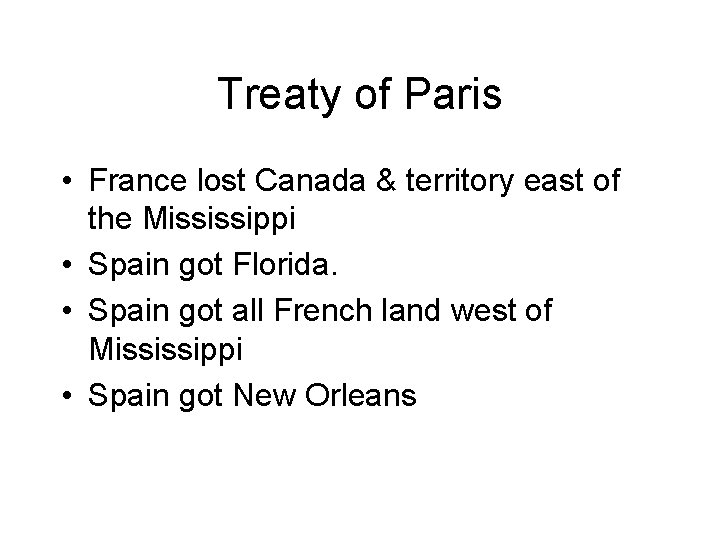 Treaty of Paris • France lost Canada & territory east of the Mississippi •
