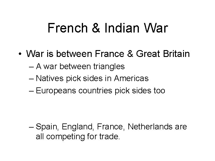 French & Indian War • War is between France & Great Britain – A