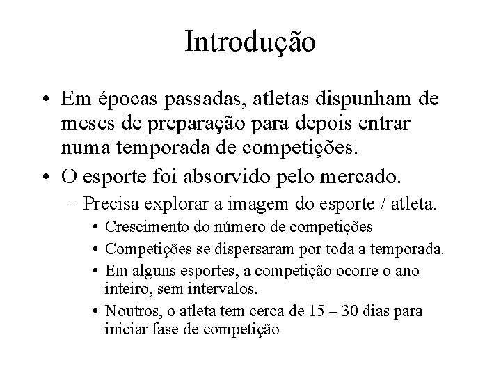 Introdução • Em épocas passadas, atletas dispunham de meses de preparação para depois entrar