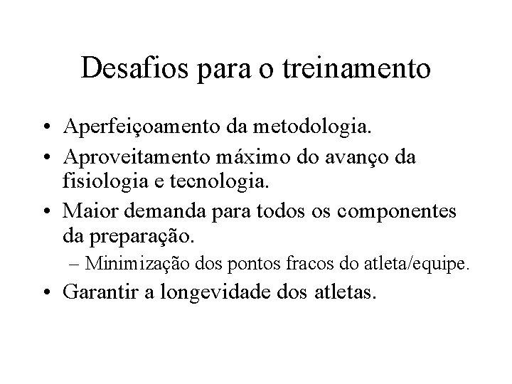 Desafios para o treinamento • Aperfeiçoamento da metodologia. • Aproveitamento máximo do avanço da