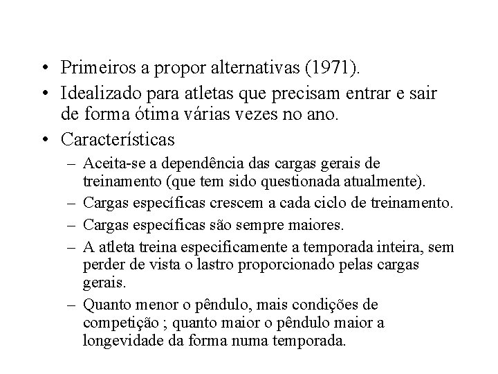  • Primeiros a propor alternativas (1971). • Idealizado para atletas que precisam entrar