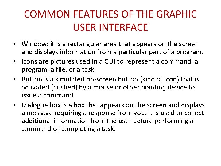 COMMON FEATURES OF THE GRAPHIC USER INTERFACE • Window: it is a rectangular area