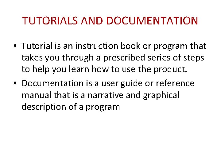 TUTORIALS AND DOCUMENTATION • Tutorial is an instruction book or program that takes you