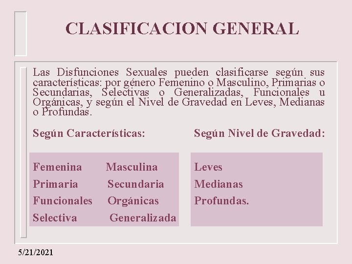 CLASIFICACION GENERAL Las Disfunciones Sexuales pueden clasificarse según sus características: por género Femenino o