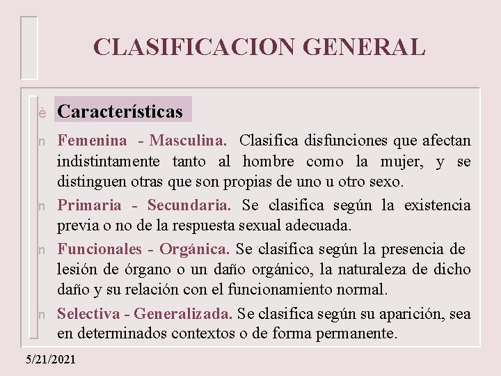 CLASIFICACION GENERAL è Características n Femenina - Masculina. Clasifica disfunciones que afectan indistintamente tanto