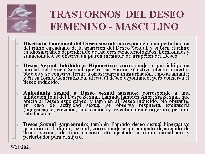 TRASTORNOS DEL DESEO FEMENINO - MASCULINO n Disritmia Funcional del Deseo sexual: corresponde a