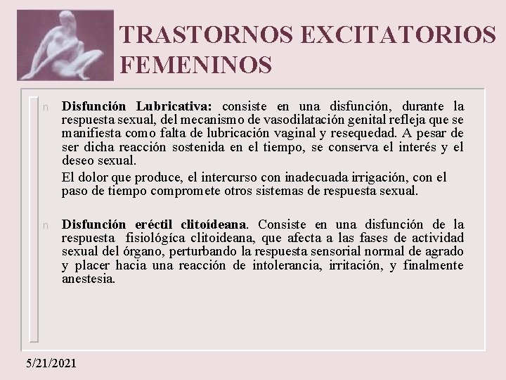 TRASTORNOS EXCITATORIOS FEMENINOS n Disfunción Lubricativa: consiste en una disfunción, durante la respuesta sexual,