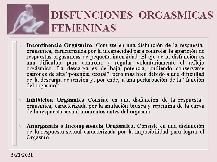 DISFUNCIONES ORGASMICAS FEMENINAS n Incontinencia Orgásmica. Consiste en una disfunción de la respuesta orgásmica,