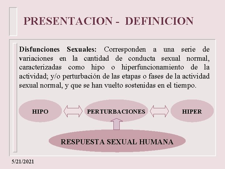 PRESENTACION - DEFINICION Disfunciones Sexuales: Corresponden a una serie de variaciones en la cantidad