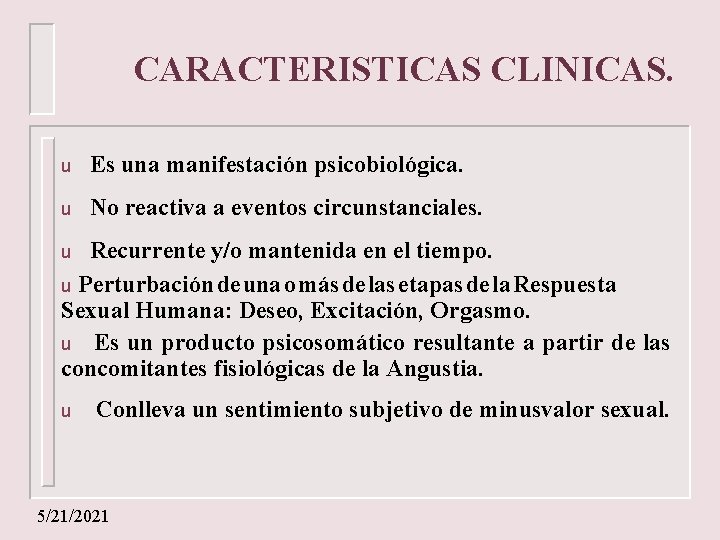 CARACTERISTICAS CLINICAS. u Es una manifestación psicobiológica. u No reactiva a eventos circunstanciales. Recurrente