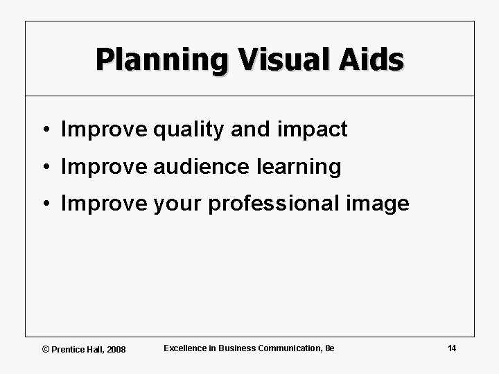 Planning Visual Aids • Improve quality and impact • Improve audience learning • Improve