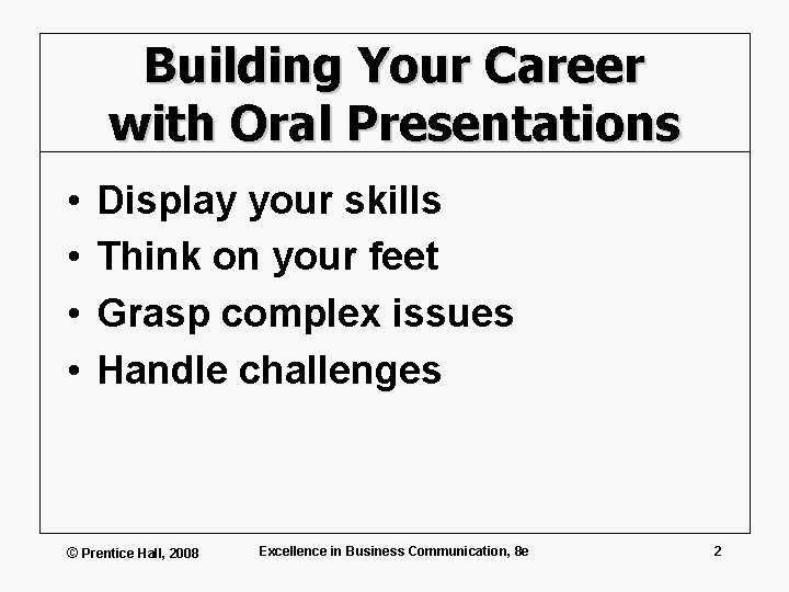 Building Your Career with Oral Presentations • • Display your skills Think on your