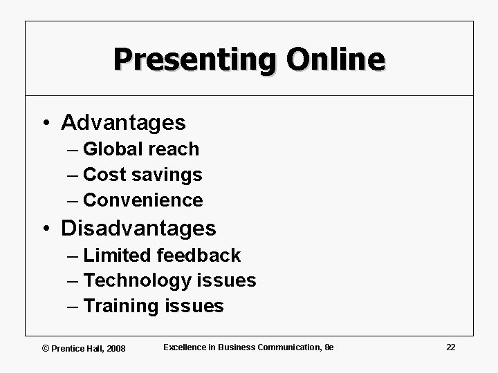 Presenting Online • Advantages – Global reach – Cost savings – Convenience • Disadvantages