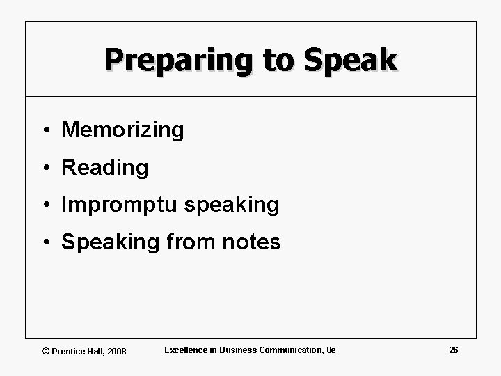 Preparing to Speak • Memorizing • Reading • Impromptu speaking • Speaking from notes