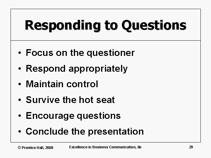 Responding to Questions • Focus on the questioner • Respond appropriately • Maintain control