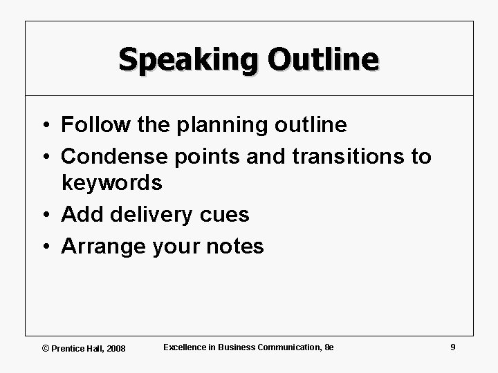 Speaking Outline • Follow the planning outline • Condense points and transitions to keywords