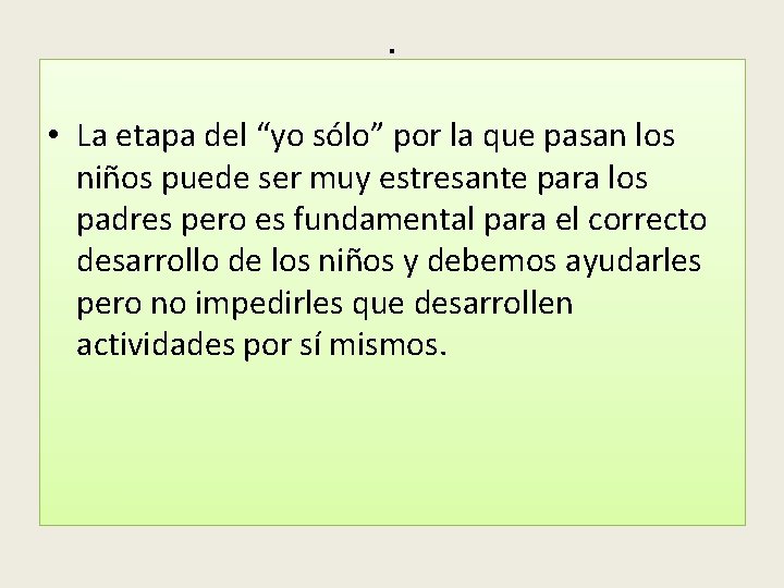. • La etapa del “yo sólo” por la que pasan los niños puede