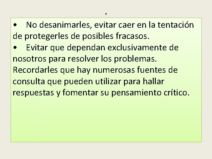 . • No desanimarles, evitar caer en la tentación de protegerles de posibles fracasos.