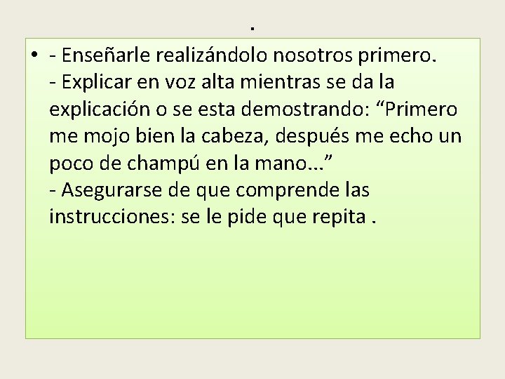 . • - Enseñarle realizándolo nosotros primero. - Explicar en voz alta mientras se