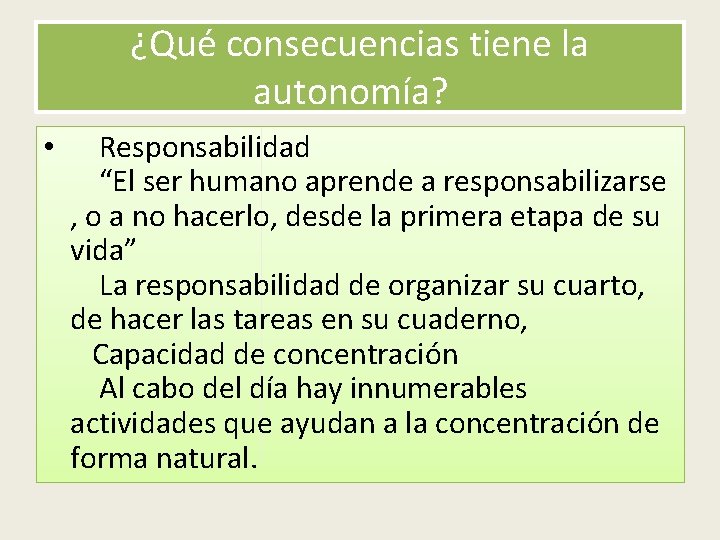 ¿Qué consecuencias tiene la autonomía? • Responsabilidad “El ser humano aprende a responsabilizarse ,