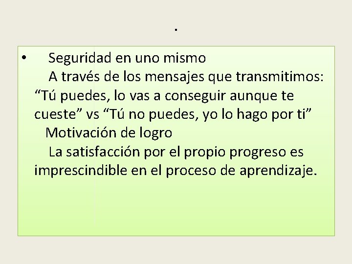 . • Seguridad en uno mismo A través de los mensajes que transmitimos: “Tú