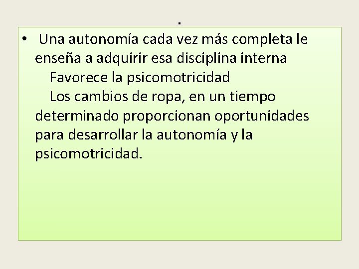 . • Una autonomía cada vez más completa le enseña a adquirir esa disciplina