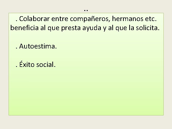 . . . Colaborar entre compañeros, hermanos etc. beneficia al que presta ayuda y