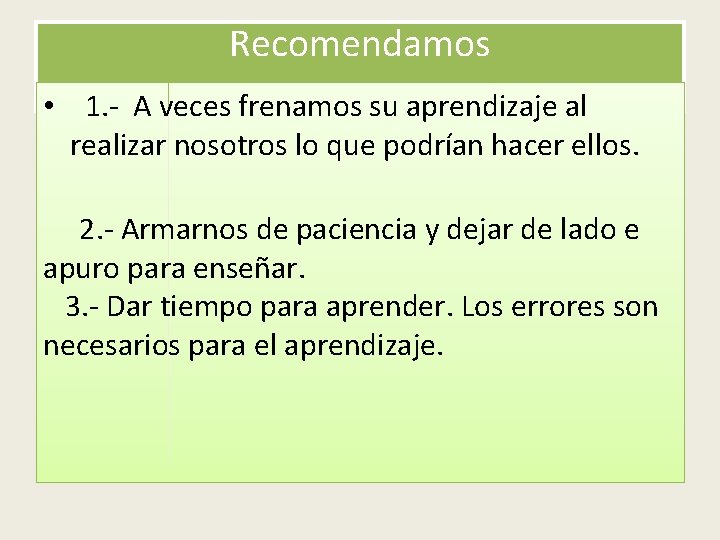 Recomendamos • 1. - A veces frenamos su aprendizaje al realizar nosotros lo que