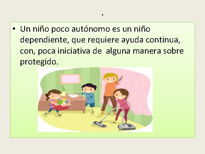 . • Un niño poco autónomo es un niño dependiente, que requiere ayuda continua,