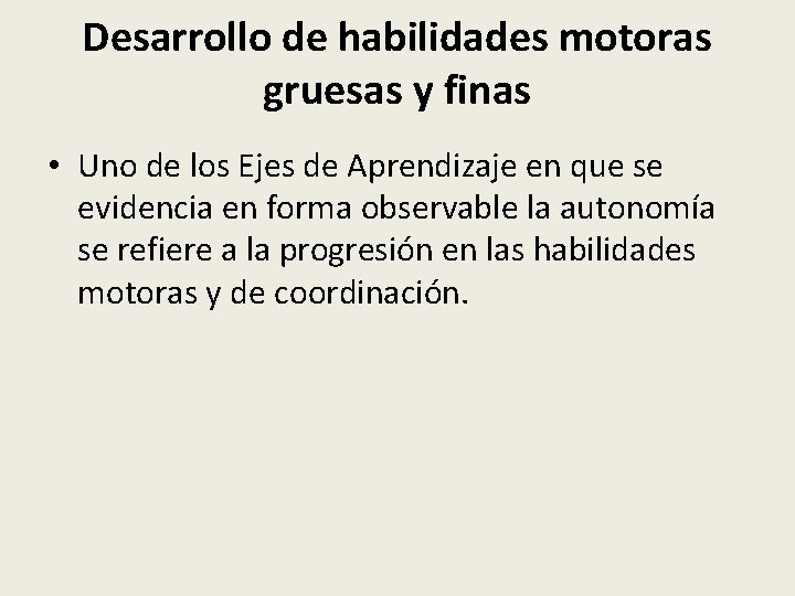 Desarrollo de habilidades motoras gruesas y finas • Uno de los Ejes de Aprendizaje
