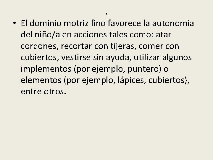. • El dominio motriz fino favorece la autonomía del niño/a en acciones tales
