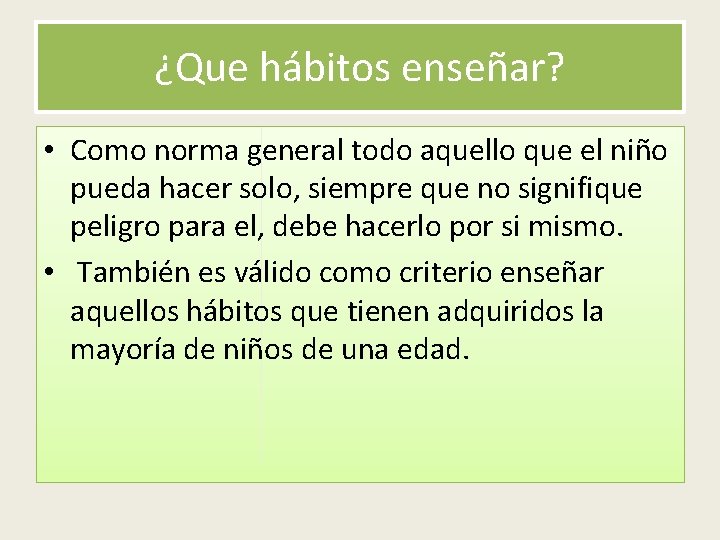 ¿Que hábitos enseñar? • Como norma general todo aquello que el niño pueda hacer