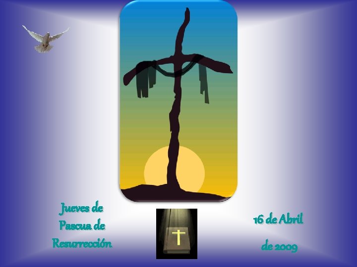 Jueves de Pascua de Resurrección 16 de Abril de 2009 