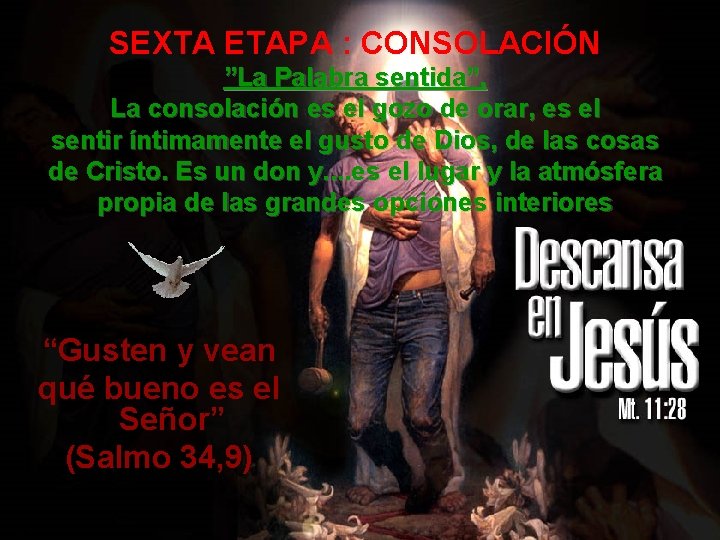 SEXTA ETAPA : CONSOLACIÓN ”La Palabra sentida”. La consolación es el gozo de orar,