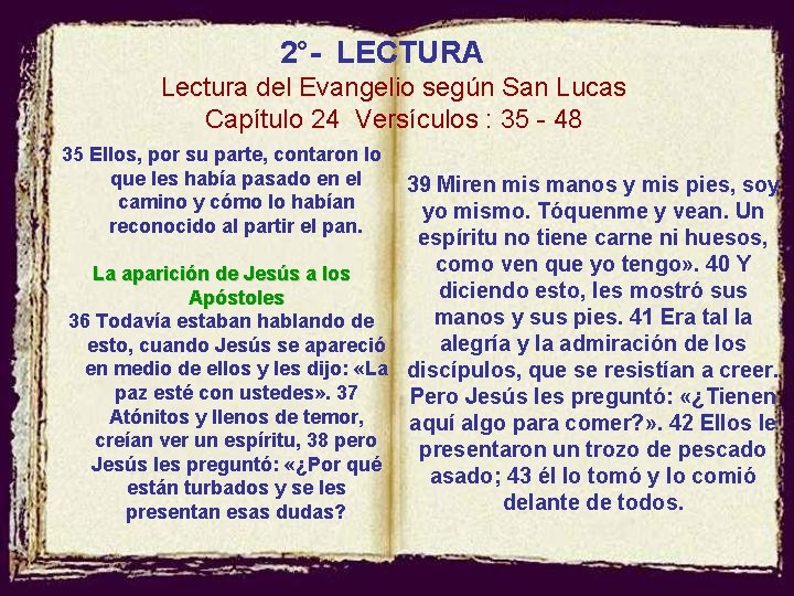 2°- LECTURA Lectura del Evangelio según San Lucas Capítulo 24 Versículos : 35 -