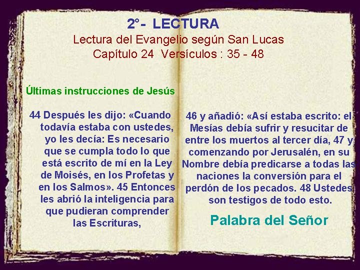 2°- LECTURA Lectura del Evangelio según San Lucas Capítulo 24 Versículos : 35 -