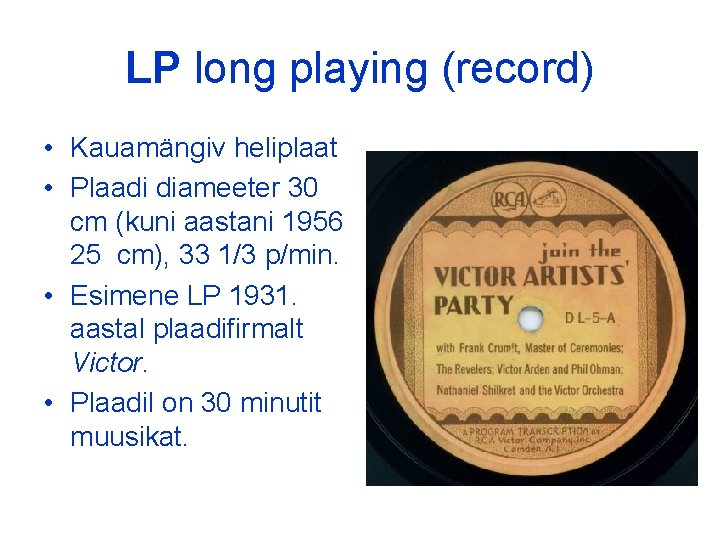LP long playing (record) • Kauamängiv heliplaat • Plaadi diameeter 30 cm (kuni aastani