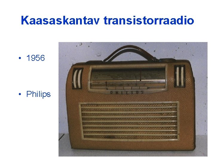 Kaasaskantav transistorraadio • 1956 • Philips 