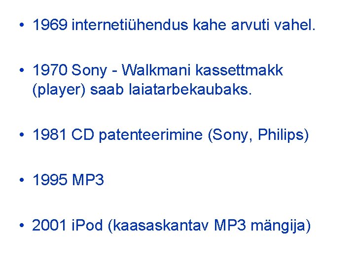  • 1969 internetiühendus kahe arvuti vahel. • 1970 Sony - Walkmani kassettmakk (player)