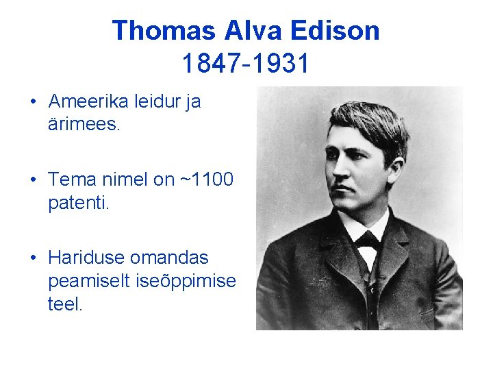 Thomas Alva Edison 1847 -1931 • Ameerika leidur ja ärimees. • Tema nimel on